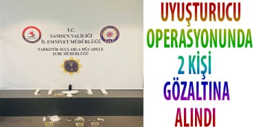 UYUŞTURUCU OPERASYONUNDA 2 KİŞİ GÖZALTINA ALINDI 5 TM