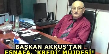 BAŞKAN AKKUŞ’TAN ESNAFA, ‘KREDİ’ MÜJDESİ! 29 Başlıksız-1