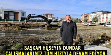BAŞKAN HÜSEYİN DÜNDAR: "ÇALIŞMALARIMIZ TÜM HIZIYLA DEVAM EDİYOR" 3 tm