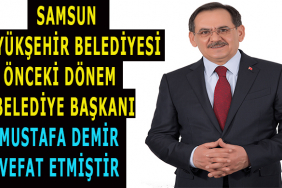 ESKİ SAMSUN BÜYÜKŞEHİR BELEDİYE BAŞKANI MUSTAFA DEMİR HAYATINI KAYBETTİ 17 yhgf