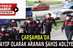 ÇARŞAMBA’DA KAYIP OLARAK ARANAN ŞAHIS ADLİYEDE 8 tbnu