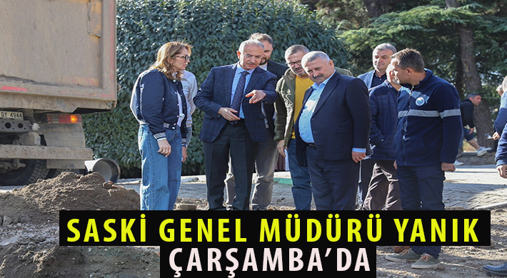 SASKİ GENEL MÜDÜRÜ YANIK ÇARŞAMBA’DA