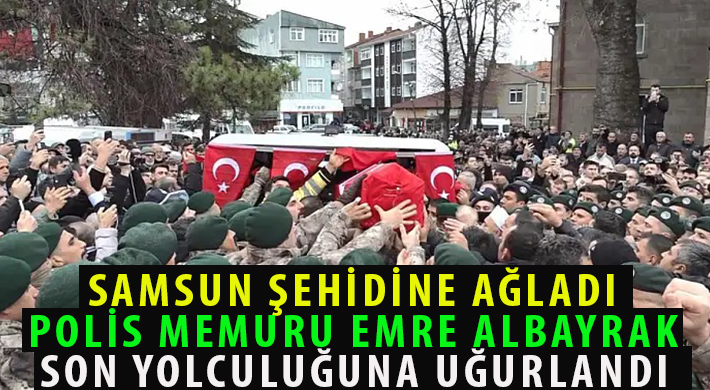 SAMSUN ŞEHİDİNE AĞLADI